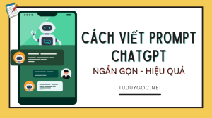 Cách viết Prompt ChatGPT ngắn gọn hiệu quả