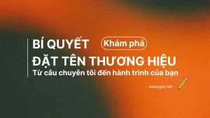 Đặt Tên Thương Hiệu – Hành trình từ một cái tên đến linh hồn bất diệt