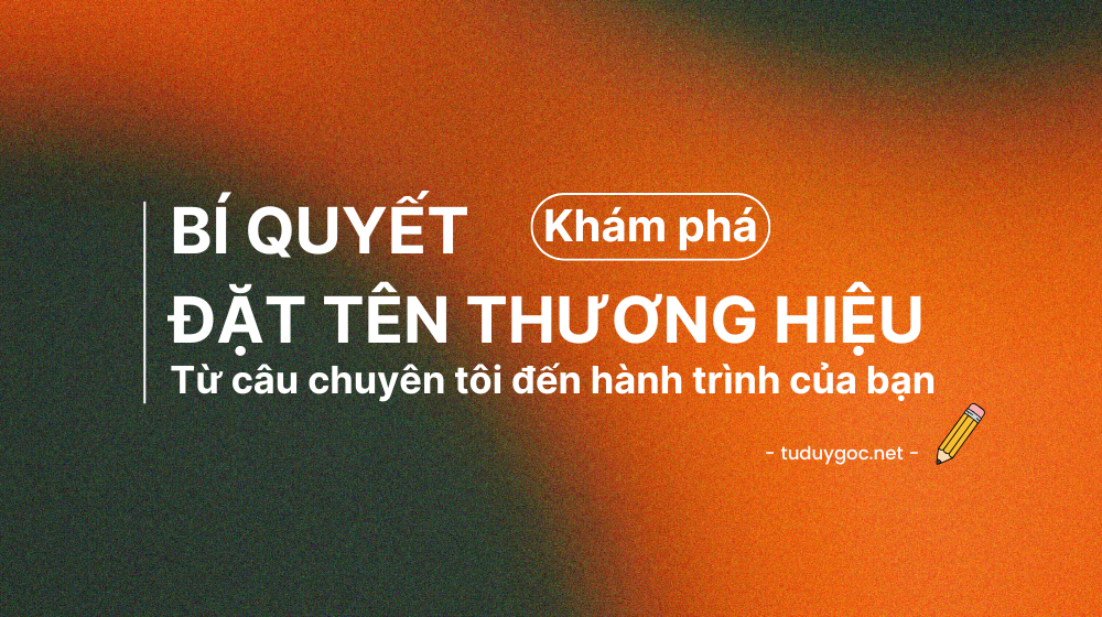 Đặt Tên Thương Hiệu – Hành trình từ một cái tên đến linh hồn bất diệt